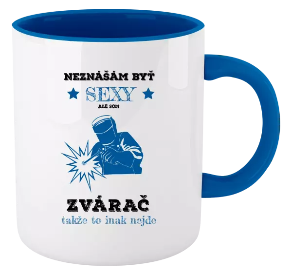 Hrnček  Neznášám byť sexy, ale som zvárač
