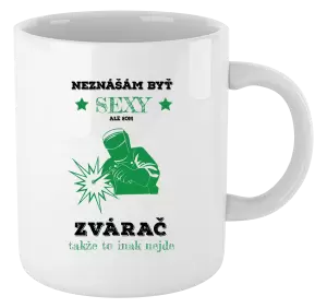 Hrnček Neznášám byť sexy, ale som zvárač