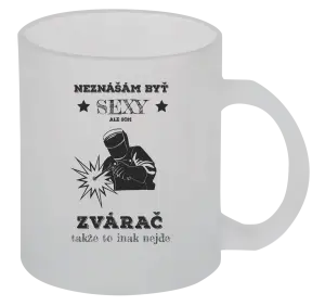 Hrnček Neznášám byť sexy, ale som zvárač