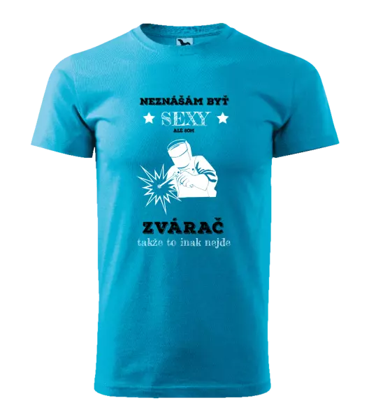 Pánske tričko Neznášám byť sexy, ale som zvárač