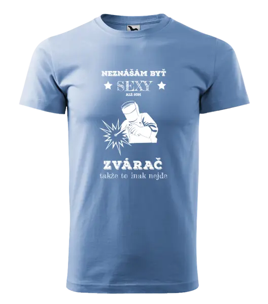 Pánske tričko Neznášám byť sexy, ale som zvárač