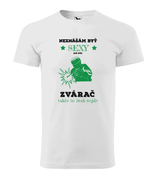 Pánske tričko Neznášám byť sexy, ale som zvárač