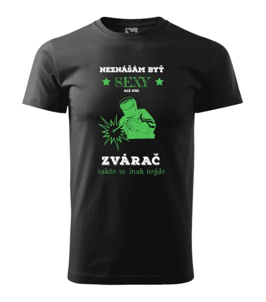 Pánske tričko Neznášám byť sexy, ale som zvárač