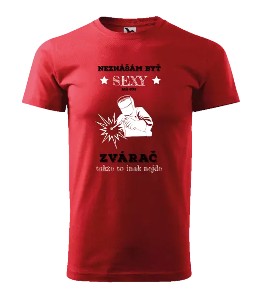 Pánske tričko Neznášám byť sexy, ale som zvárač