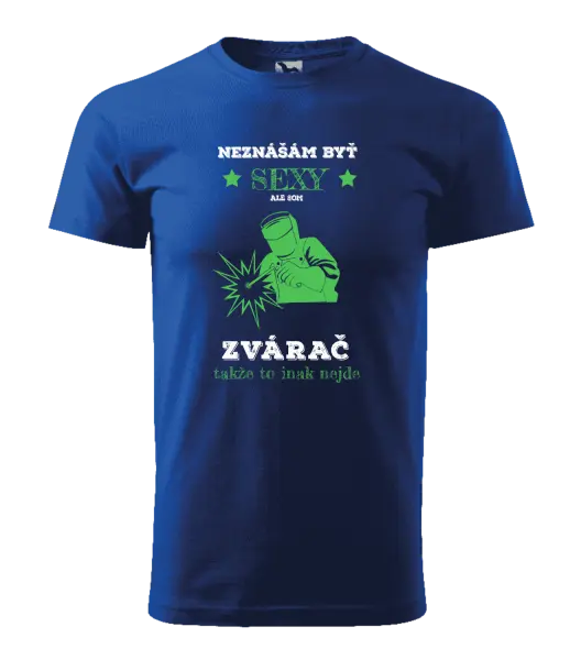 Pánske tričko Neznášám byť sexy, ale som zvárač