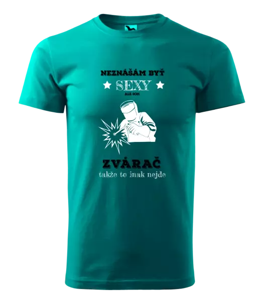 Pánske tričko Neznášám byť sexy, ale som zvárač