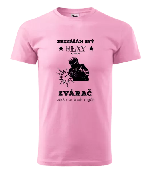 Pánske tričko Neznášám byť sexy, ale som zvárač