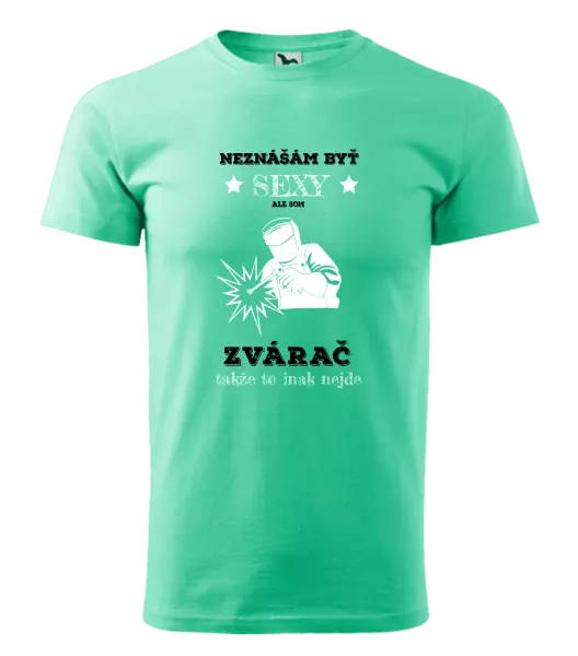 Pánske tričko Neznášám byť sexy, ale som zvárač