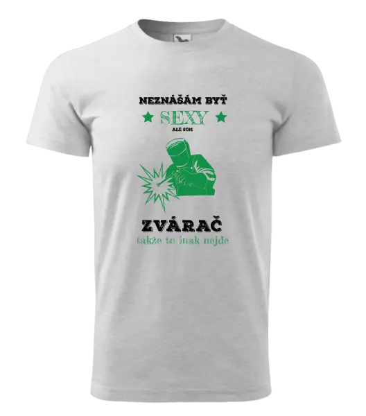 Pánske tričko Neznášám byť sexy, ale som zvárač