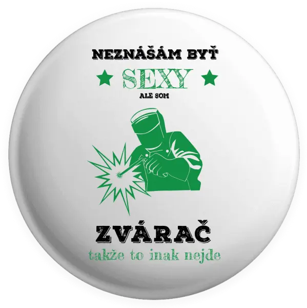 Placka Neznášám byť sexy, ale som zvárač