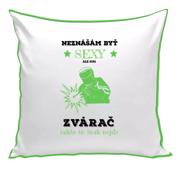 Vankúš Neznášám byť sexy, ale som zvárač