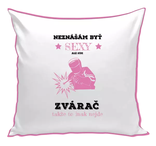 Vankúš Neznášám byť sexy, ale som zvárač