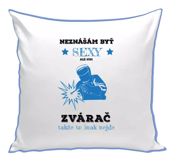 Vankúš Neznášám byť sexy, ale som zvárač
