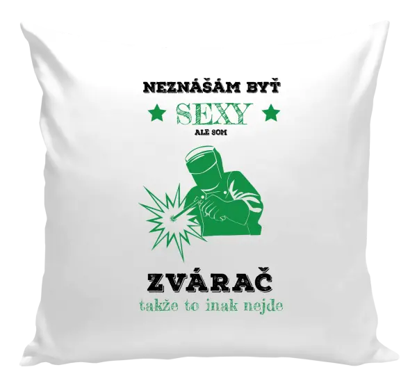 Vankúš Neznášám byť sexy, ale som zvárač