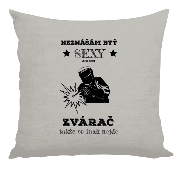 Vankúš Neznášám byť sexy, ale som zvárač