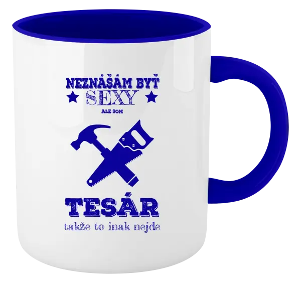 Hrnček  Neznášám byť sexy, ale som tesár 