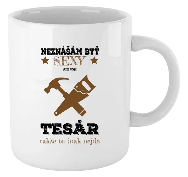 Hrnček Neznášám byť sexy, ale som tesár 