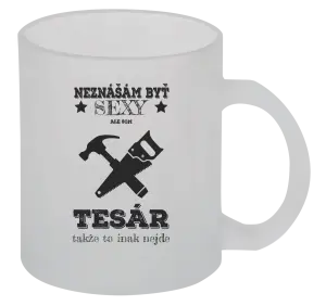Hrnček Neznášám byť sexy, ale som tesár 
