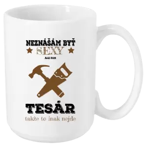 Hrnček Neznášám byť sexy, ale som tesár 