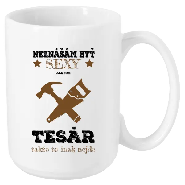 Hrnček Neznášám byť sexy, ale som tesár 