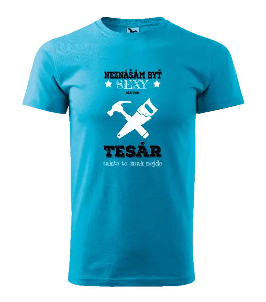 Pánske tričko Neznášám byť sexy, ale som tesár 
