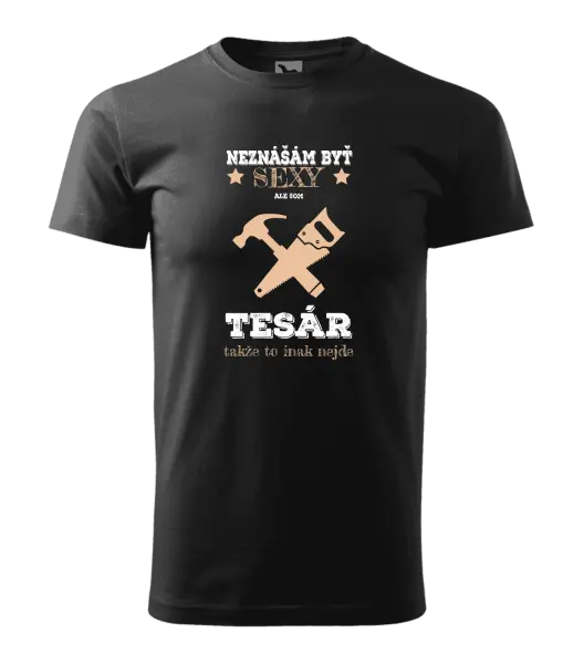 Pánske tričko Neznášám byť sexy, ale som tesár 