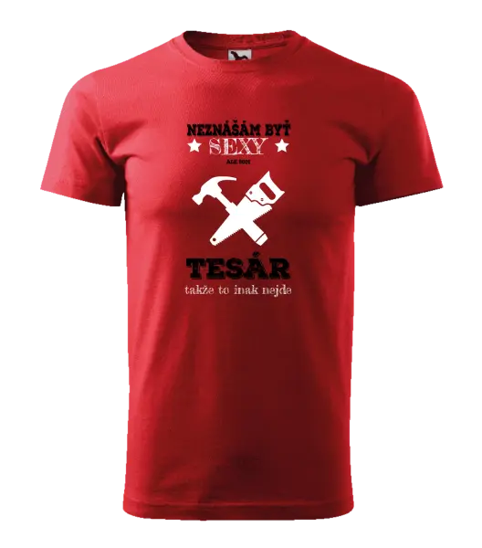 Pánske tričko Neznášám byť sexy, ale som tesár 