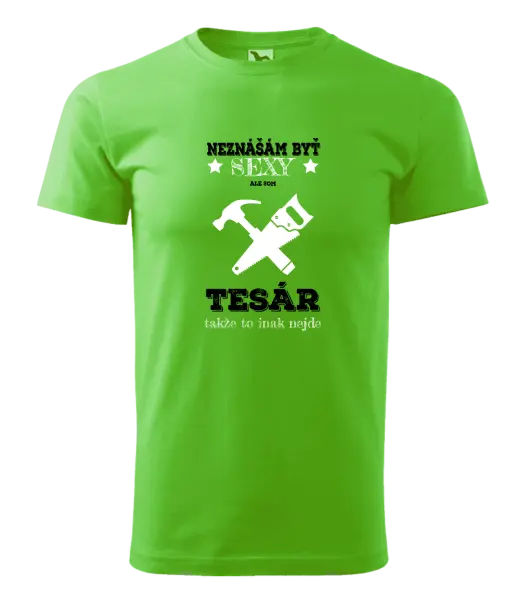 Pánske tričko Neznášám byť sexy, ale som tesár 