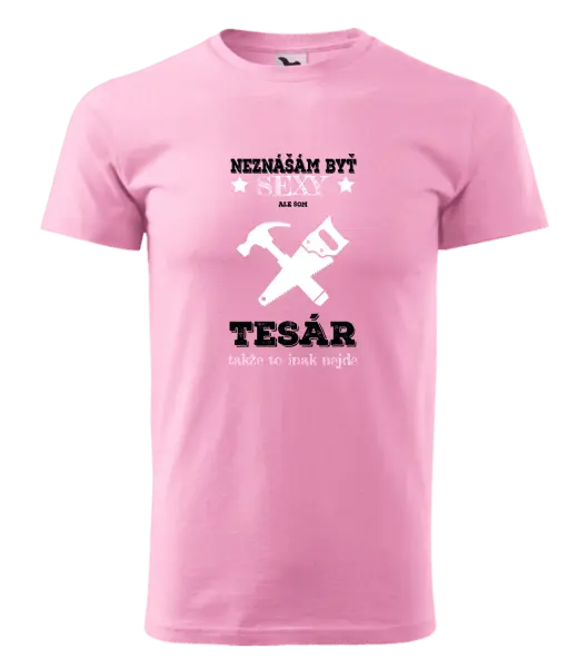 Pánske tričko Neznášám byť sexy, ale som tesár 