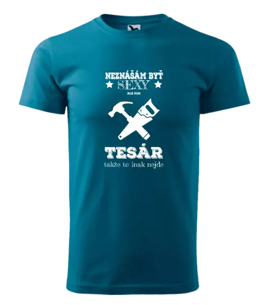 Pánske tričko Neznášám byť sexy, ale som tesár 