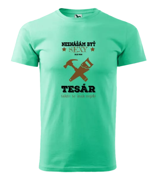 Pánske tričko Neznášám byť sexy, ale som tesár 