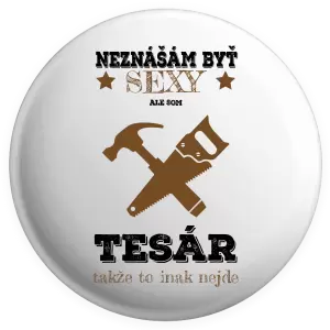 Placka Neznášám byť sexy, ale som tesár 