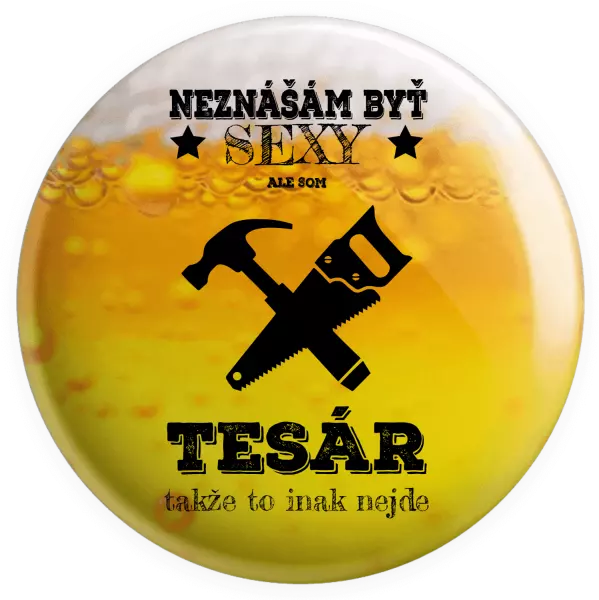 Placka Neznášám byť sexy, ale som tesár 
