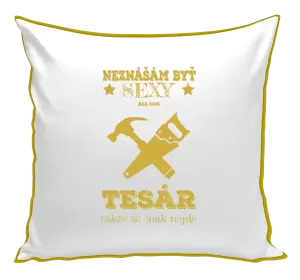 Vankúš Neznášám byť sexy, ale som tesár 