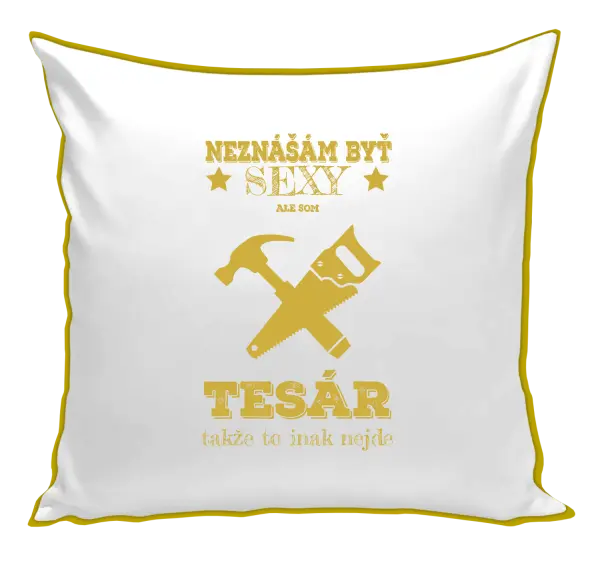 Vankúš Neznášám byť sexy, ale som tesár 