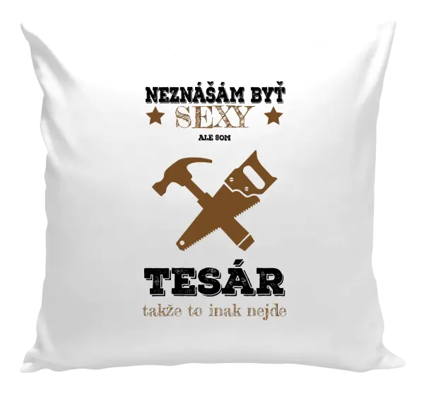 Vankúš Neznášám byť sexy, ale som tesár 