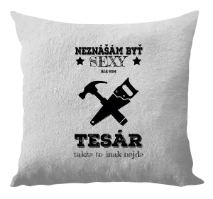 Vankúš Neznášám byť sexy, ale som tesár 