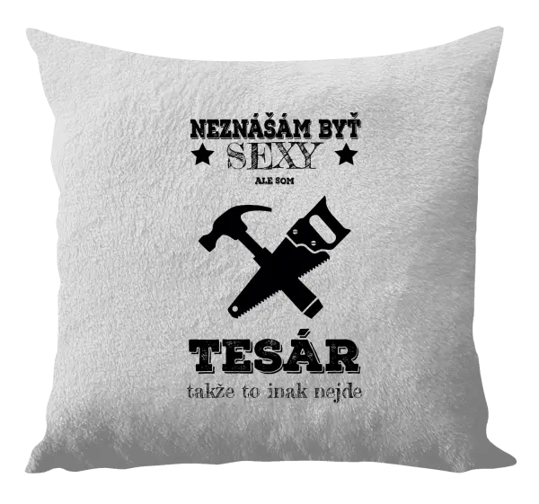 Vankúš Neznášám byť sexy, ale som tesár 