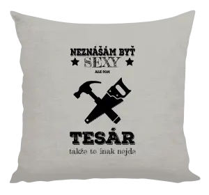 Vankúš Neznášám byť sexy, ale som tesár 