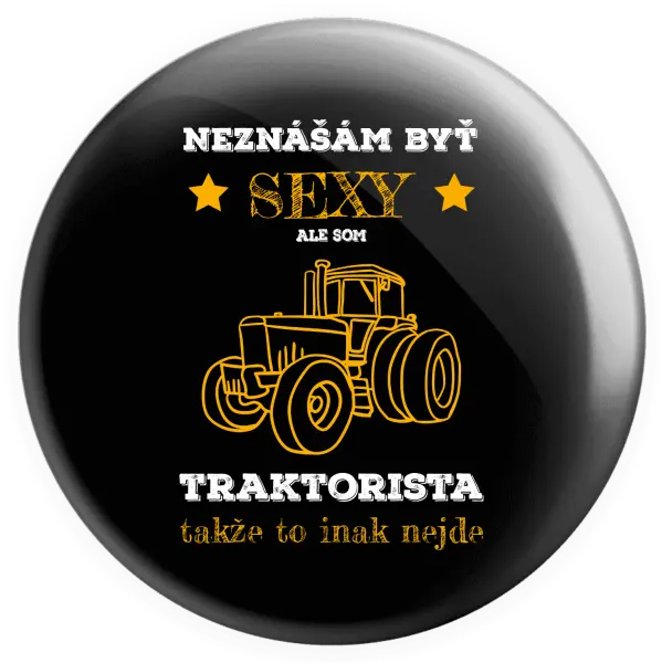 Placka Neznášám byť sexy, ale som traktorista