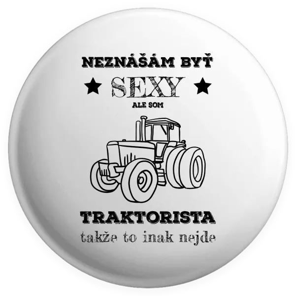 Placka Neznášám byť sexy, ale som traktorista