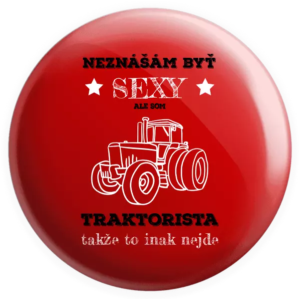 Placka Neznášám byť sexy, ale som traktorista