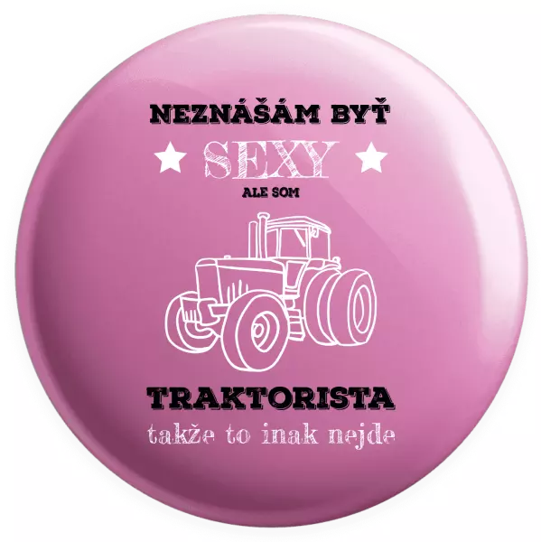 Placka Neznášám byť sexy, ale som traktorista