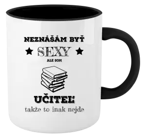 Hrnček  Neznášám byť sexy, ale som učiteľ