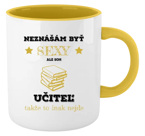 Hrnček  Neznášám byť sexy, ale som učiteľ