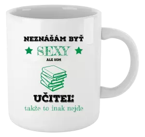 Hrnček Neznášám byť sexy, ale som učiteľ