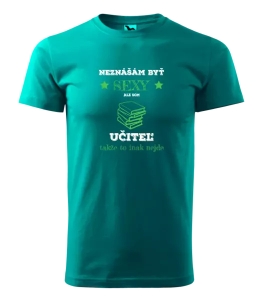 Pánske tričko Neznášám byť sexy, ale som učiteľ