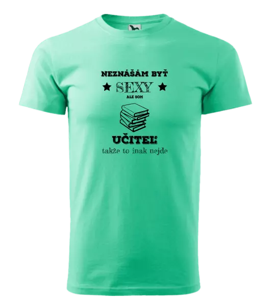 Pánske tričko Neznášám byť sexy, ale som učiteľ