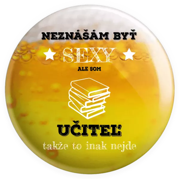Placka Neznášám byť sexy, ale som učiteľ
