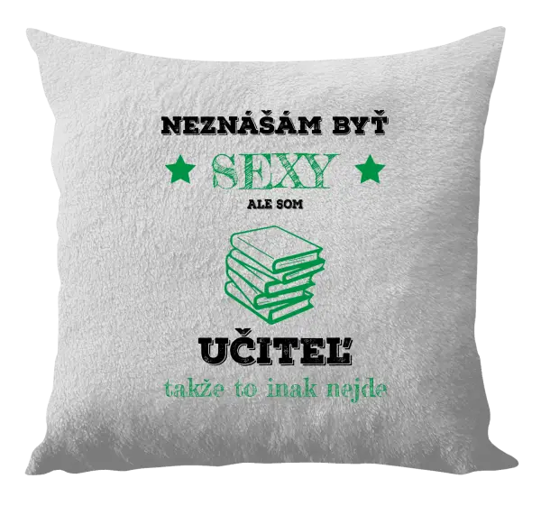 Vankúš Neznášám byť sexy, ale som učiteľ